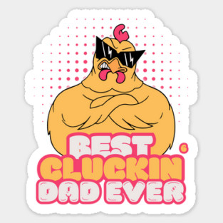 Best Cluckin Dad Ever Sticker
