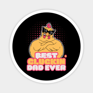 Best Cluckin Dad Ever Magnet