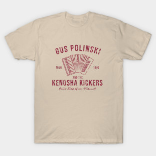 Gus Polinski and the Kenosha Kickers T-Shirt