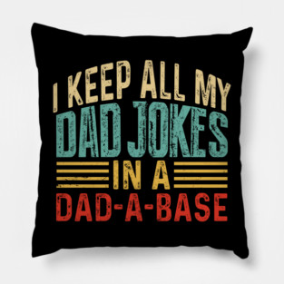 Father's Day I keep all my dad jokes in a dad-a-base Pillow