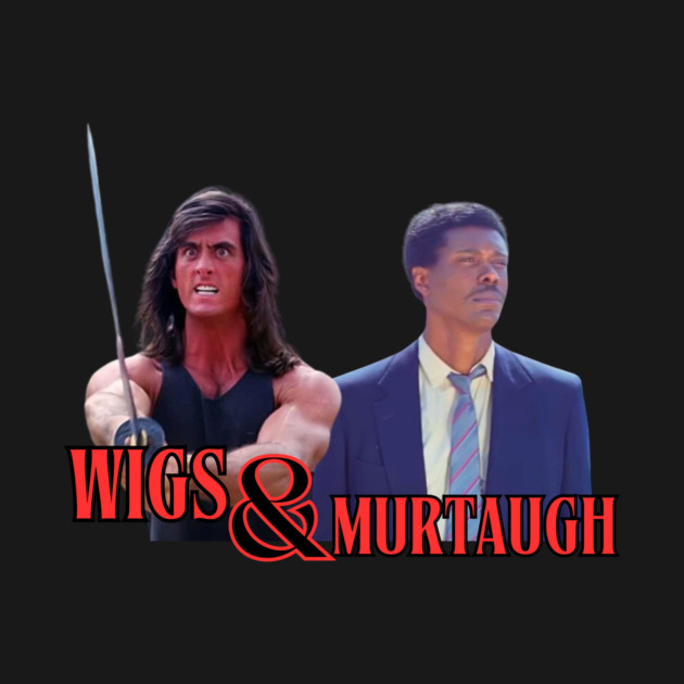 Wigs & Murtaugh by Bad Movies Rule