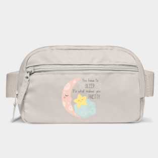 You have to sleep. It's what makes you pretty. Bag