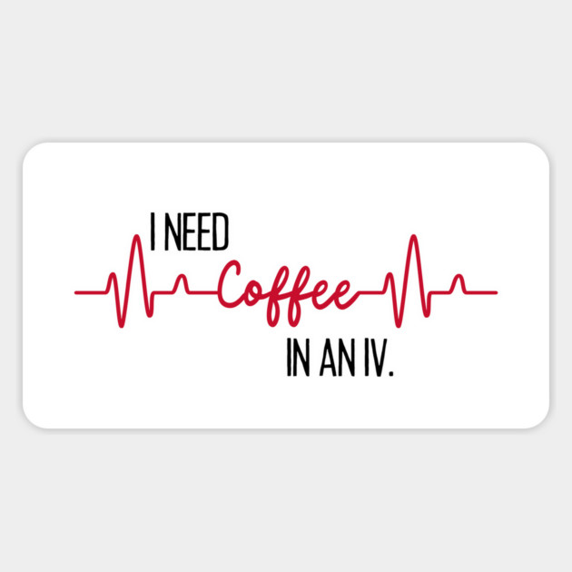 I need coffee in an IV. Magnet by Stars Hollow Mercantile