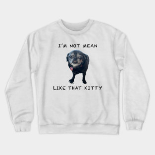 I'm Not Mean Like That Kitty Crewneck Sweatshirt