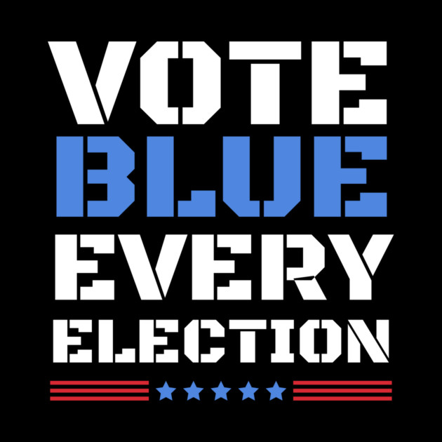 Vote Blue Every Election by The WYLD Tribe