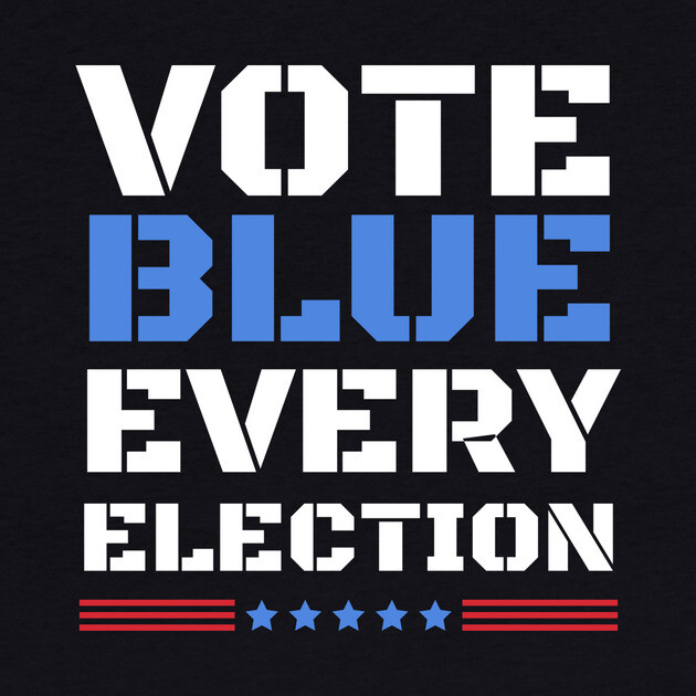 Vote Blue Every Election by The WYLD Tribe