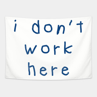 I-Don’t-Work-Here Tapestry