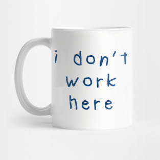 I-Don’t-Work-Here Mug