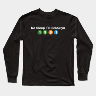 No Sleep Till Brooklyn - 1981 Long Sleeve T-Shirt