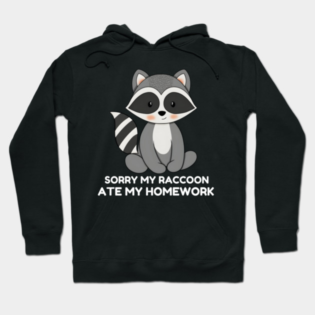 Sorry My Raccoon Ate My Homework Hoodie by MakerMind8.2