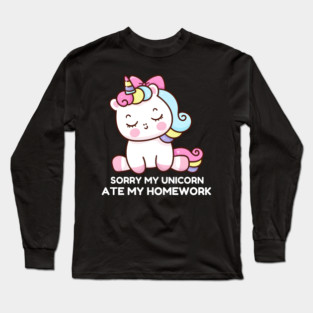 Sorry My Unicorn Ate My Homework Long Sleeve T-Shirt