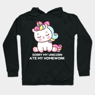 Sorry My Unicorn Ate My Homework Hoodie