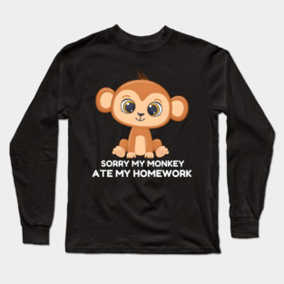 Sorry My Monkey Ate My Homework Long Sleeve T-Shirt