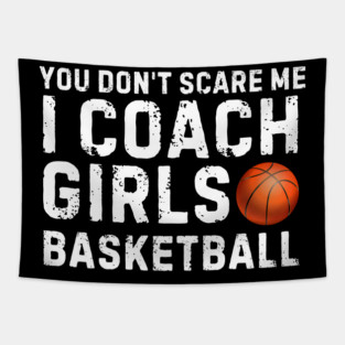 You Don't Scare Me I Coach Girls Basketball Tapestry