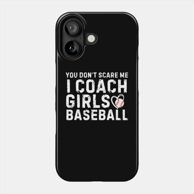 You Don't Scare Me I Coach Girls Baseball Phone Case by MakerMind8.2