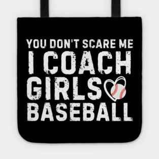 You Don't Scare Me I Coach Girls Baseball Tote