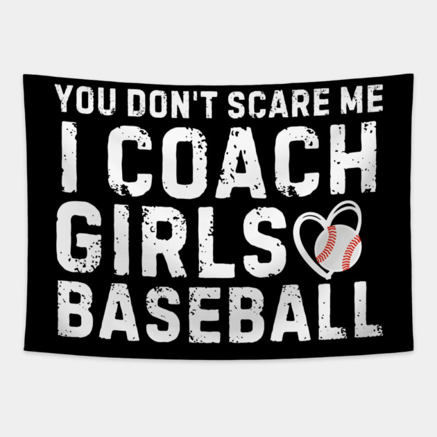 You Don't Scare Me I Coach Girls Baseball Tapestry by MakerMind8.2