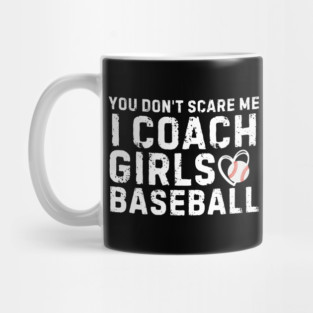 You Don't Scare Me I Coach Girls Baseball Mug