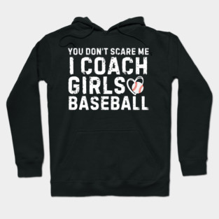 You Don't Scare Me I Coach Girls Baseball Hoodie