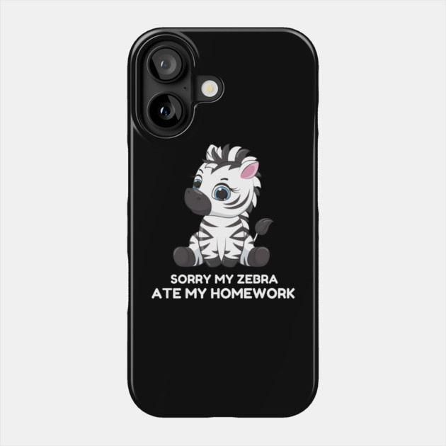 Sorry My Zebra Ate My Homework Phone Case by MakerMind8.2