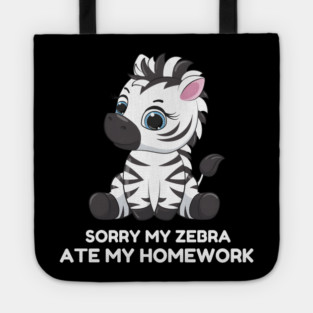 Sorry My Zebra Ate My Homework Tote