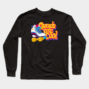 Quads are Cool Long Sleeve T-Shirt