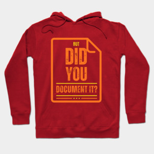 But Did You Document It? Hoodie