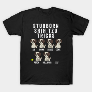 Stubborn Shih Tzu Tricks T-Shirt
