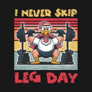Thanksgiving I Never Skip Leg Day Turkey T-Shirt