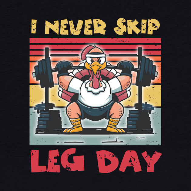 Thanksgiving I Never Skip Leg Day Turkey by The WYLD Tribe