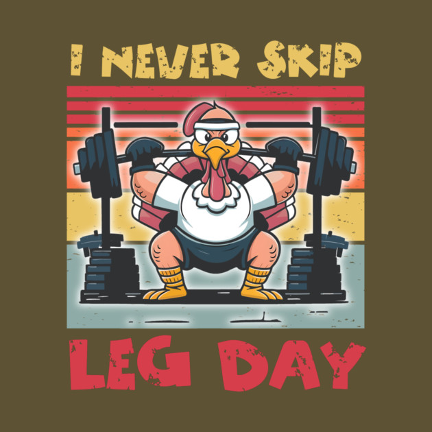 Thanksgiving I Never Skip Leg Day Turkey by The WYLD Tribe
