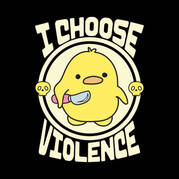 Funny Duck I Choose Violence by The WYLD Tribe