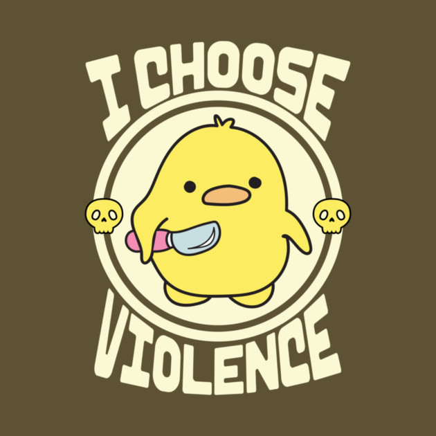 Funny Duck I Choose Violence by The WYLD Tribe