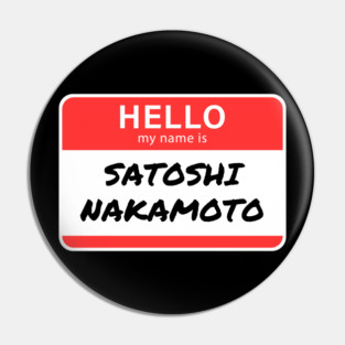 Hello My Name is Satoshi Nakamoto Pin