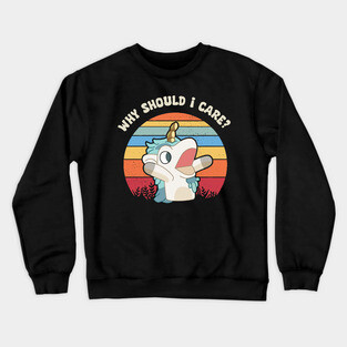 Why Should I Care? Unicorse Crewneck Sweatshirt
