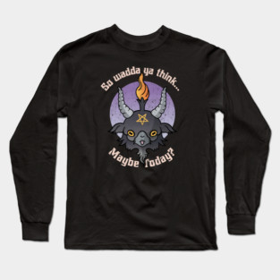 Maybe Today Satan? Funny Baphomet Occult Meme T-Shirt Long Sleeve T-Shirt
