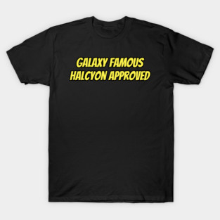 Galaxy famous, Halcyon approved T-Shirt