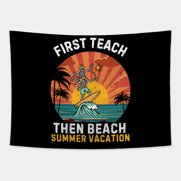 First Teach Then Beach 'SUMMER VACATION' Tapestry by MakerMind8.2