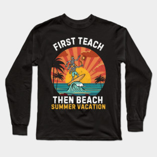 First Teach Then Beach 'SUMMER VACATION' Long Sleeve T-Shirt