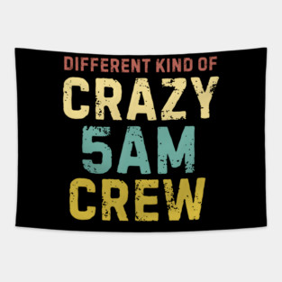 Different Kind Of Crazy 5 AM Crew Tapestry