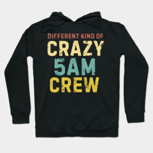 Different Kind Of Crazy 5 AM Crew Hoodie
