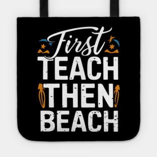 First Teach Then Beach Tote