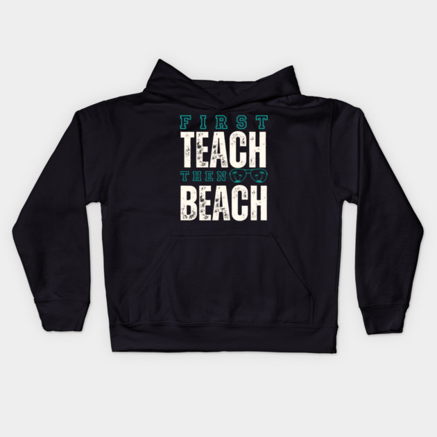 First Teach Then Beach Kids Hoodie by MakerMind8.2