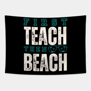 First Teach Then Beach Tapestry