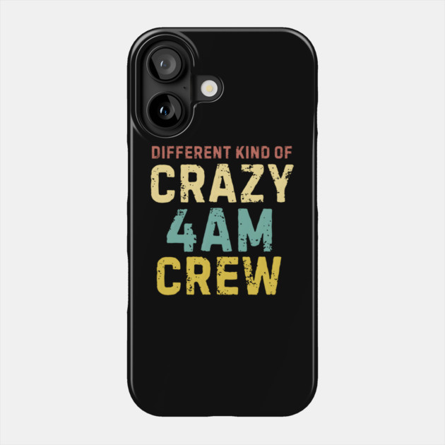 4 AM Crew Phone Case by MakerMind8.2