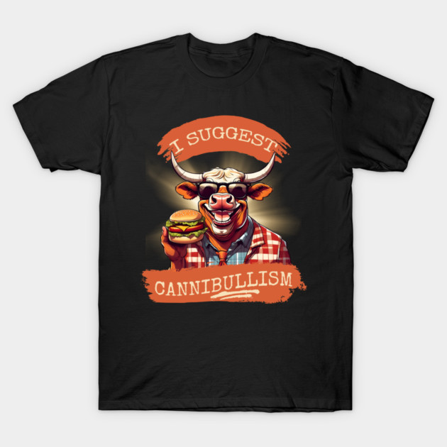 I Suggest Cannibullism T-Shirt by Kenny The Bartender's Tee Emporium