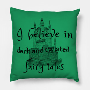 I Believe In Dark Fairy Tales Pillow