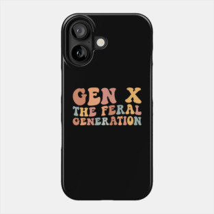 Gen X The Feral Generation Funny Generation X Phone Case