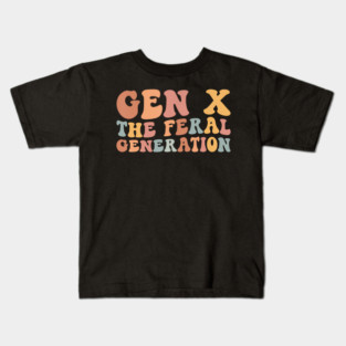 Gen X The Feral Generation Funny Generation X Kids T-Shirt