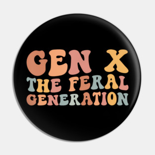 Gen X The Feral Generation Funny Generation X Pin